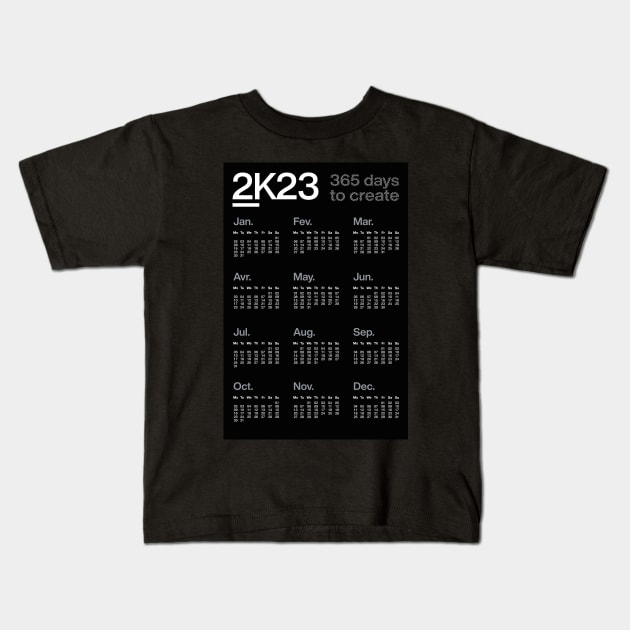 2K23 - 365 days to create - 2023 Calendar - dark version Kids T-Shirt by sub88